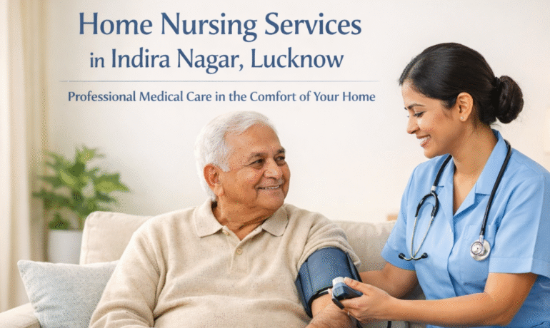 Home Nursing Services in Indira Nagar, Lucknow